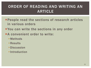 People read the sections of research articles
in various orders
You can write the sections in any order
A convenient or...