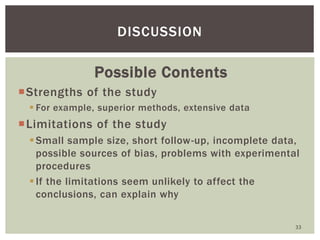 Possible Contents
Strengths of the study
 For example, superior methods, extensive data
Limitations of the study
Small...
