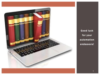 Good luck
for your
automation
endeavors!
9
 