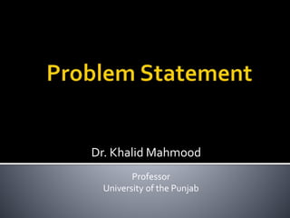 Dr. Khalid Mahmood
Professor
University of the Punjab
 