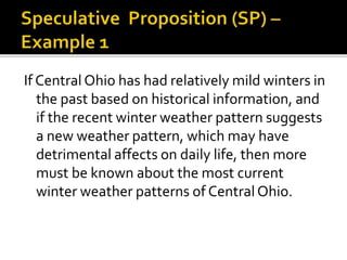 If Central Ohio has had relatively mild winters in
the past based on historical information, and
if the recent winter weather pattern suggests
a new weather pattern, which may have
detrimental affects on daily life, then more
must be known about the most current
winter weather patterns of Central Ohio.
 