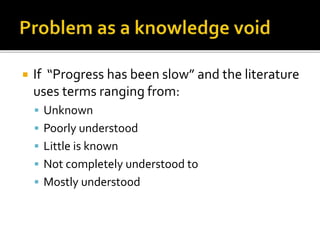  If “Progress has been slow” and the literature
uses terms ranging from:
 Unknown
 Poorly understood
 Little is known
 Not completely understood to
 Mostly understood
 