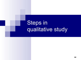 Steps in
qualitative study



                    22
 