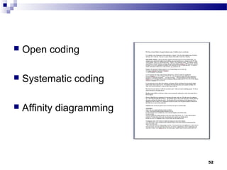    Open coding

   Systematic coding

   Affinity diagramming




                           52
 