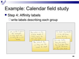 Example: Calendar field study
   Step 4: Affinity labels
     write   labels describing each group




                                             85
 