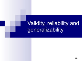 Validity, reliability and
generalizability




                       90
 