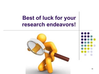 Best of luck for your
research endeavors!
32
 