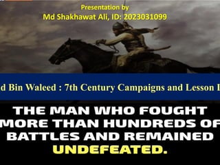 HAZRAT KHALID BIN WALID (R)
The Sword of Allah
Presentation by
Md Shakhawat Ali, ID: 2023031099
id Bin Waleed : 7th Century Campaigns and Lesson L
 