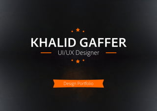 KHALID GAFFER
UI/UX Designer
Design Portfolio
 