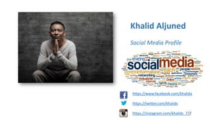 Khalid Aljuned
Social Media Profile
https://www.facebook.com/khalida
https://twitter.com/khalids
https://instagram.com/khalids_77/
 