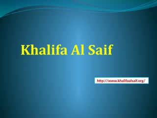 Khalifa Al Saif
http://www.khalifaalsaif.org/
 