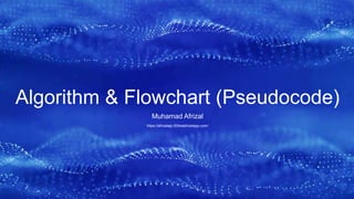 https://afrizalaje.000webhostapp.com/
Algorithm & Flowchart (Pseudocode)
Muhamad Afrizal
 