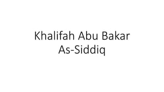 Khalifah Abu Bakar
As-Siddiq
 