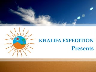 KHALIFA EXPEDITION
          Presents
 
