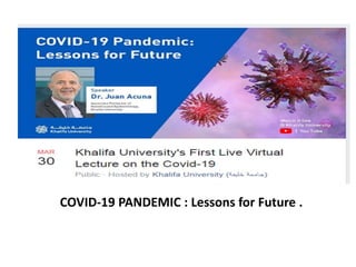 COVID-19 PANDEMIC : Lessons for Future .
 