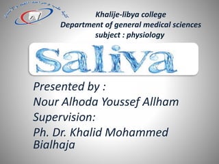 Khalije-libya college
Department of general medical sciences
subject : physiology
Presented by :
Nour Alhoda Youssef Allham
Supervision:
Ph. Dr. Khalid Mohammed
Bialhaja
 