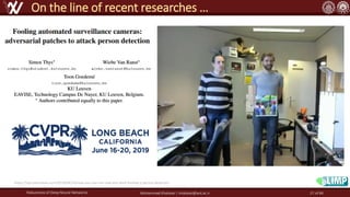 Robustness of Deep Neural Networks Mohammad Khalooei | khalooei@aut.ac.ir
On the line of recent researches …
https://syncedreview.com/2019/04/24/now-you-see-me-now-you-dont-fooling-a-person-detector/
27 of 84
 
