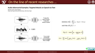 Robustness of Deep Neural Networks Mohammad Khalooei | khalooei@aut.ac.ir
On the line of recent researches …
Audio Adversarial Examples: Targeted Attacks on Speech-to-Text
Nicholas Carlini, David Wagner
Deep Learning and Security Workshop, 2018. Best Paper
30 of 84
 