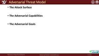 • The Attack Surface
• The Adversarial Capabilities
• The Adversarial Goals
Robustness of Deep Neural Networks Mohammad Khalooei | khalooei@aut.ac.ir
Adversarial Threat Model
47 of 84
 
