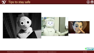 Robustness of Deep Neural Networks Mohammad Khalooei | khalooei@aut.ac.ir
Tips to stay safe
82 of 84
 