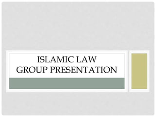ISLAMIC LAW
GROUP PRESENTATION
 