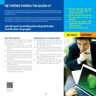 MÃ NGÀNH
HỆ THỐNG THÔNG TIN QUẢN LÝ
■■ Đội ngũ giảng viên giàu kinh
nghiệm và am hiểu trong lĩnh
vực Kinh tế và CNTT.
■■ Cơ hội việc làm rộng mở nhờ
khả năng quản lý và làm chủ
thông tin.
■■ Có thể lấy văn bằng 2 khối
ngành Kinh tế hoặc CNTT nhanh
nhất trong 1 năm.
■■ Có thế mạnh về ngoại ngữ.
D340405
Nếu bạn yêu thích công nghệ và mong muốn được ứng dụng công nghệ để cải thiện hiệu quả các
hoạt động kinh doanh trong doanh nghiệp, Hệ thống thông tin quản lý (HTTTQL) chính là ngành
học dành cho bạn.
Chương trình HTTTQL trang bị các hiểu biết thực tế về hệ thống thông tin kinh doanh và khoa học
máy tính bằng cách dạy cho bạn làm thế nào sử dụng và quản lý công nghệ thông tin để tối ưu quy
trình nghiệp vụ, cải thiện việc ra quyết định và đạt được lợi thế cạnh tranh.
MỤC TIÊU ĐÀO TẠO
Chương trình đào tạo người học trở thành
một chuyên gia về hệ thống thông tin kinh
tế, đảm bảo được các kỹ năng:
■■ Thể hiện tư duy phản biện và kỹ năng
phân tích trong môi trường cạnh tranh
quốc tế;
■■ Có đạo đức nghề nghiệp, khả năng giao
tiếp và trình bày vấn đề tốt. Làm việc tốt
trong môi trường làm việc nhóm, tập thể;
■■ Ứng dụng được CNTT vào nhiều lĩnh vực
trong doanh nghiệp để làm tăng hiệu suất
kinh doanh.
■■ Biết cách thay đổi, tái thiết kế quy trình
nghiệp vụ để có được hiệu quả hoạt động
tốt hơn cho tổ chức.
■■ Có khả năng đánh giá, lựa chọn giải pháp
công nghệ hiệu quả để giải quyết vấn đề
trong định hướng HTTTQL và gắn với nhu
cầu kinh doanh của tổ chức.
ĐIỂM MẠNH CỦA CHƯƠNG TRÌNH
■■ Chương trình đào tạo được xây dựng
sát theo chương trình khung IS2010 của
Hiệp hội máy tính ACM và Tổ chức kiểm
định AACSB của Hoa Kỳ;
■■ Đội ngũ giảng viên là những người có
nhiều kinh nghiệm thực tế, am hiểu cả
hai lĩnh vực công nghệ thông tin và kinh
tế;
■■ Sinh viên được tìm hiểu và thực hành trên
các hệ thống thông tin quản lý thông
dụng tại Việt Nam và thế giới;
■■ Có khả năng lấy thêm bằng Cử nhân
ngành Công nghệ thông tin hoặc Quản
trị kinh doanh trong thời gian rút gọn.
Lợi thế cạnh tranh bằng khả năng lãnh đạo
và kiến thức công nghệ
Quét QRCode
thêm thông tin
32
 