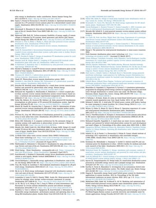 solar energy in desalination: medrc contribution. Renew Sustain Energy Rev
2011;15:4410–5. https://doi.org/10.1016/j.rser.2011.06.017.
[84] Espino T, Penate B, Piernavieja G, Herold D, Neskakis A. Optimised desalination of
seawater by a PV powered reverse osmosis plant for a decentralised coastal water
supply. Desalination 2003;156:349–50. https://doi.org/10.1016/S0011-9164(03)
00365-5.
[85] Ghermandi A, Messalem R. Solar-driven desalination with reverse osmosis: the
state of the art. Desalin Water Treat 2009;7:285–96. https://doi.org/10.5004/dwt.
2009.723.
[86] Mahmoud MM, Ibrik IH. Techno-economic feasibility of energy supply of remote
villages in Palestine by PV-systems, diesel generators and electric grid. Renew
Sustain Energy Rev 2006;10:128–38. https://doi.org/10.1016/j.rser.2004.09.001.
[87] Petersen G, Fries S, Mohn J, Muller A. Wind and solar powered reverse osmosis
desalination units. Desalination 1979;31:501–9.
[88] Boesch WW. World’s ﬁrst solar powered reverse osmosis. Desalination
1982;41:233–7.
[89] Gocht W, Sommerfeld A. Decentralized desalination of brackish water by a directly
coupled reverse osmosis photovoltaic system–a pilot plant study in Jordan. Renew
Energy 1998;14:287–92.
[90] Tzen E, Perrakis K, Baltas P. Design of standalone PV desalination system for rural
areas. Desalination 1998;119:327–34.
[91] Hasnain Syed M, Alajlan Saleh A. Coupling of PV-powered RO brackish water
desalination plant with solar stil. Desalination 1998;116:57–164.
[92] Al Suleimani Z, Rajendran Nair V. Desalination by solar-powered reverse osmosis.
Appl Energy 2000;65:367–80.
[93] Herold D, Neskakis A. A small PV-driven reverse osmosis desalination plant on the
island of Gran Canaria. Desalination 2001;137:285–92. https://doi.org/10.1016/
S0011-9164(01)00230-2.
[94] Thomson M, Inﬁeld D. A photovoltaic-powered seawater reverse-osmosis system
without batteries. Desalination 2002;153:1–8.
[95] Cheah SF. Photovoltaic reverse osmosis desalination system. 2004.
[96] Abdallah S, Abu-Hilal M, Mohsen MS. Performance of a photovoltaic powered
reverse osmosis. Desalination 2005;183:95–104.
[97] Hrayshat ES. Brackish water desalination by a stand alone reverse osmosis desa-
lination unit powered by photovoltaic solar energy. Renew Energy
2008;33:1784–90. https://doi.org/10.1016/j.renene.2007.11.001.
[98] Mohamed ES, Papadakis G, Mathioulakis E, Belessiotis V. A direct coupled pho-
tovoltaic seawater reverse osmosis desalination system toward battery based sys-
tems– a technical and economical experimental comparative study. Desalination
2008;221:17–22. https://doi.org/10.1016/j.desal.2007.01.065.
[99] Aybar HŞ, Akhatov JS, Avezova NR, Halimov aS. Solar powered RO desalination:
investigations on pilot project of PV powered RO desalination system. Appl Sol
Energy 2010;46:275–84. https://doi.org/10.3103/S0003701×10040080.
[100] Khayet M, Essalhi M, Armenta-Déu C, Cojocaru C, Hilal N. Optimization of solar-
powered reverse osmosis desalination pilot plant using response surface metho-
dology. Desalination 2010;261:284–92. https://doi.org/10.1016/j.desal.2010.04.
010.
[101] Peterson EL, Gray SR. Eﬀectiveness of desalination powered by a tracking solar
array to treat saline bore water. Desalination 2012;293:94–103. https://doi.org/
10.1016/j.desal.2012.02.029.
[102] Bilton AM, Dubowsky S. A computer architecture for the automatic design of
modular systems with application to photovoltaic reverse osmosis. J Mech Des
2014;136:101401. https://doi.org/10.1115/1.4027879.
[103] Shawky HA, Abdel Fatah AA, Abo ElFadl MMS, El-Aassar AHM. Design of a small
mobile PV-driven RO water desalination plant to be deployed at the northwest
coast of Egypt. Desalin Water Treat 2015;55:3755–66. https://doi.org/10.1080/
19443994.2015.1080447.
[104] Al Khafji Solar saline water reverse osmosis (Solar SWRO) DeSalination
Plant–water technology n.d. 〈http://www.water-technology.net/projects/al-
khafji-solar-saline-water-reverse-osmosis-solar-swro-desalination-plant/?_sm_
au_=iVV6wpFpvvFLnNZH〉 [Accessed 29 August 2017].
[105] Mathioulakis E, Belessiotis V, Delyannis E. Desalination by using alternative en-
ergy: Review and state-of-the-art. Desalination 2007;203:346–65. https://doi.org/
10.1016/j.desal.2006.03.531.
[106] Wind Energy - Water Desalination - energypedia.info n.d. 〈https://energypedia.
info/wiki/Wind_Energy_-_Water_Desalination〉 [accessed 4 April 2017].
[107] Koschikowski J, Heijman B. Renewable energy drives desalination processes in
remote or arid regions. Membr Technol 2008;2008:8–9. https://doi.org/10.1016/
S0958-2118(08)70167-8.
[108] García-Rodríguez L. Renewable energy applications in desalination: state of the
art. Sol Energy 2003;75:381–93. https://doi.org/10.1016/j.solener.2003.08.005.
[109] Veza JM, Penate B, Castellano F. Electrodialysis desalination designed for oﬀ-grid
wind energy. Desalination 2004;160:211–21. https://doi.org/10.1016/S0011-
9164(04)90024-0.
[110] Ma Q, Lu H. Wind energy technologies integrated with desalination systems: re-
view and state-of-the-art. Desalination 2011;277:274–80. https://doi.org/10.
1016/j.desal.2011.04.041.
[111] Loutatidou S, Liosis N, Pohl R, Ouarda TBMJ, Arafat HA. Wind-powered desali-
nation for strategic water storage: techno-economic assessment of concept.
Desalination 2017;408:36–51. https://doi.org/10.1016/j.desal.2017.01.002.
[112] Lai W, Ma Q, Lu H, Weng S, Fan J, Fang H. Eﬀects of wind intermittence and
ﬂuctuation on reverse osmosis desalination process and solution strategies.
Desalination 2016;395:17–27. https://doi.org/10.1016/j.desal.2016.05.019.
[113] Cipollina A, Tzen E, Subiela V, Papapetrou M, Koschikowski J, Schwantes R.
Renewable energy desalination : performance analysis and operating data of ex-
isting RES desalination plants. Desalin Water Treat 2015;55:3126–46. https://doi.
org/10.1080/19443994.2014.959734.
[114] Habali SM, Saleh IA. Design of stand-alone brackish water desalination wind en-
ergy system for Jordan. Sol Energy 1994;52:525–32.
[115] Kiranoudis CT, Voros NG, Maroulis ZB. Wind energy exploitation for RO desali-
nation plants. Desalination 1997;109:195–209.
[116] Gracia-Rodriguez L, Romero-Ternero V, Gomez-Camacho C. 2001 economic ana-
lysis of wind-powered desalination.pdf. Desalination 2001;137:259–65.
[117] Miranda MS, Inﬁeld D. A wind-powered seawater reverse-osmosis system without
batteries. Desalination 2002;153:9–16. https://doi.org/10.1016/S0011-9164(02)
01088-3.
[118] Liu Clark CK, Park Jae-Woo, Migita Reef, Qin Gang. Experiments of a prototype
wind-driven reverse osmosis desalination system with feedback control.
Desalination 2002;150:277–87.
[119] Romero-Ternero V, Garcia-Rodriguez L, Gomez-Camacho C. Thermoeconomic
analysis of wind powered seawater reverse osmosis desalination in the canary
islands. Desalination 2005;186:291–8.
[120] Spang E. The potential for wind-powered desalination in water-scarce countries;
2006.
[121] Perth Seawater desalination plant–water technology n.d. 〈http://www.water-
technology.net/projects/perth/〉 [Accessed 21 March 2017].
[122] Peñate Baltasar, Castellano Fernando, Bello Alejandro, García-Rodríguez Lourdes.
Assessment of a stand-alone gradual capacity reverse osmosis desalination plant.
Energy 2011;36:4372–7384.
[123] Dehmas Djamila Abdeslame, FBH Nabila Kherba, Merzouk Nachida Kasbadji,
Merzouk Mustapha, Mahmoudi Hacene, Goosen Mattheus FA. On the use of wind
energy to power reverse osmosis desalination plant: a case study from Ténès
(Algeria). Renew Sustain Energy Rev 2011;15:956–62.
[124] Park Gavin L, Schafer Andrea I, Richards Bryce S. Renewable energy-powered
membrane technology: supercapacitors for buﬀering resource ﬂuctuations in a
wind-powered membrane system for brackish water desalination. Renew Energy
2013;2013:126–35.
[125] Gökçek Murat, Gökçek Öznur Begüm. Technical and economic evaluation of
freshwater production from a wind-powered small-scale seawater reverse osmosis
system (WP-SWRO). Desalination 2016;381:47–57.
[126] Manolakos D, Papadakis G, Papantonis D, Kyritsis S. A simulation-optimisation
programme for designing hybrid energy systems for supplying electricity and fresh
water through desalination to remote areas case study: the Merssini village,
Donoussa island, Aegean Sea, Greece. Energy 2001;26:679–704. https://doi.org/
10.1016/S0360-5442(01)00026-3.
[127] S. Rehman, I. El-Amin. Study of a solar pv/wind/diesel hybrid power system for a
remotely located population near Arar, Saudi Arabia: 2015. 33. pp. 591–620.
[128] Rehman S, Sahin AZ. A wind-solar PV hybrid power system with battery backup
for water pumping in remote localities. Int J Green Energy 2016:13. https://doi.
org/10.1080/15435075.2012.729169.
[129] Weiner D, Fisher D, Moses EJ, Katz B, Meron G. Operation experience of a solar-
and wind-powered desalination demonstration plant. Desalination
2001;137:7–13. https://doi.org/10.1016/S0011-9164(01)00198-9.
[130] Tzen E, Theoﬁlloyianakos D, Kologios Z. Autonomous reverse osmosis units driven
by RE sources experiences and lessons learned. Desalination 2008;221:29–36.
https://doi.org/10.1016/j.desal.2007.02.048.
[131] Mohamed EssamSh, Papadakis G. A stand alone sea water reverse osmosis desa-
lination unit powered by hybrid wind-photovoltaic system for rural development
and small villages. In: Proceedings of the collect extent abstr 2004 CIGR. 2, 2004.
[132] Papapetrou Michael, Mohamed Essam Sh, Manolakos Dimitris, Papadakis George,
Subiela VJ, Peñate Baltasar. Operating RE/desalination units. Seawater Desalin
2009:247–72.
[133] Subiela VJ, de la Fuente J a, Piernavieja G, Peñate B. Canary islands institute of
technology (ITC) experiences in desalination with renewable energies
(1996–2008). Desalin Water Treat 2009;7:220–35. https://doi.org/10.5004/dwt.
2009.733.
[134] Kershman SA, Rheinländer J, Neumann T, Goebel O. Hybrid wind/PV and con-
ventional power for desalination in Libya - GECOL’s facility for medium and small
scale research at Ras Ejder. Desalination 2005;183:1–12. https://doi.org/10.
1016/j.desal.2005.04.021.
[135] Mohamed Essam Sh, Papadakis G. Design, simulation and economic analysis of
stand-alone reverse osmosis desalination unit powered by wind turbine and pho-
tovoltaics. Desalination 2004;164:87–97.
[136] Turki M, Belhadj XR J. Control strategy of an autonomous desalination unit fed by
PV-Wind hybrid system without battery storage. J Electr Syst 2008:1–12.
[137] Spyrou ID, Anagnostopoulos JS. Design study of a stand-alone desalination system
powered by renewable energy sources and a pumped storage unit. Desalination
2010;257:137–49. https://doi.org/10.1016/j.desal.2010.02.033.
[138] Karellas S, Terzis K, Manolakos D. Investigation of an autonomous hybrid solar
thermal ORC-PV RO desalination system. The Chalki island case. Renew Energy
2011;36:583–90. https://doi.org/10.1016/j.renene.2010.07.012.
[139] Nagaraj R. Renewable energy based small hybrid power system for desalination
applications in remote locations. 2012 In: Proceedings of the 5th India
International conference on power electron. IEEE. 2012. pp. 1–5. 〈https://www.
doi.org/10.1109/IICPE.2012.6450437〉.
[140] Mokheimer EMA, Sahin AZ, Al-Sharaﬁ A, Ali AI. Modeling and optimization of
hybrid wind-solar-powered reverse osmosis water desalination system in Saudi
Arabia. Energy Convers Manag 2013;75:86–97. https://doi.org/10.1016/j.
enconman.2013.06.002.
[141] Sigarchian SG, Malmquist A, Fransson T. Modeling and control strategy of a hybrid
PV/Wind/Engine/Battery system to provide electricity and drinkable water for
remote applications. Energy Procedia 2014;57:1401–10. https://doi.org/10.1016/
M.A.M. Khan et al. Renewable and Sustainable Energy Reviews 97 (2018) 456–477
475
 