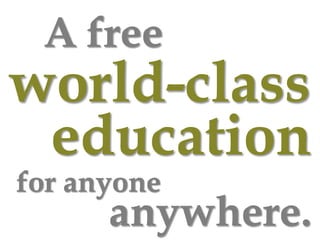 A free
world-class
 education
for anyone
      anywhere.
 