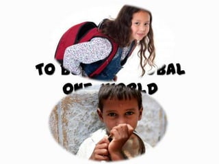 To build a global
   one-world
   classroom
 