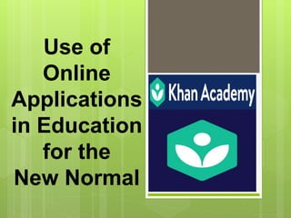 Use of
Online
Applications
in Education
for the
New Normal
 