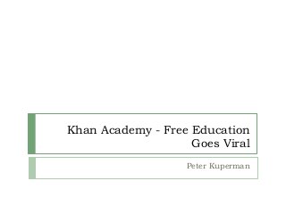 Khan Academy - Free Education
Goes Viral
Peter Kuperman
 
