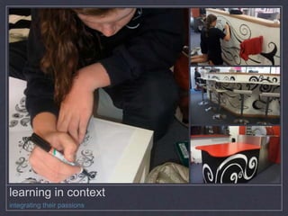 learning in context
integrating their passions
 