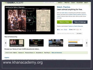 What is Khan Academy? –
www.khanacademy.org
 