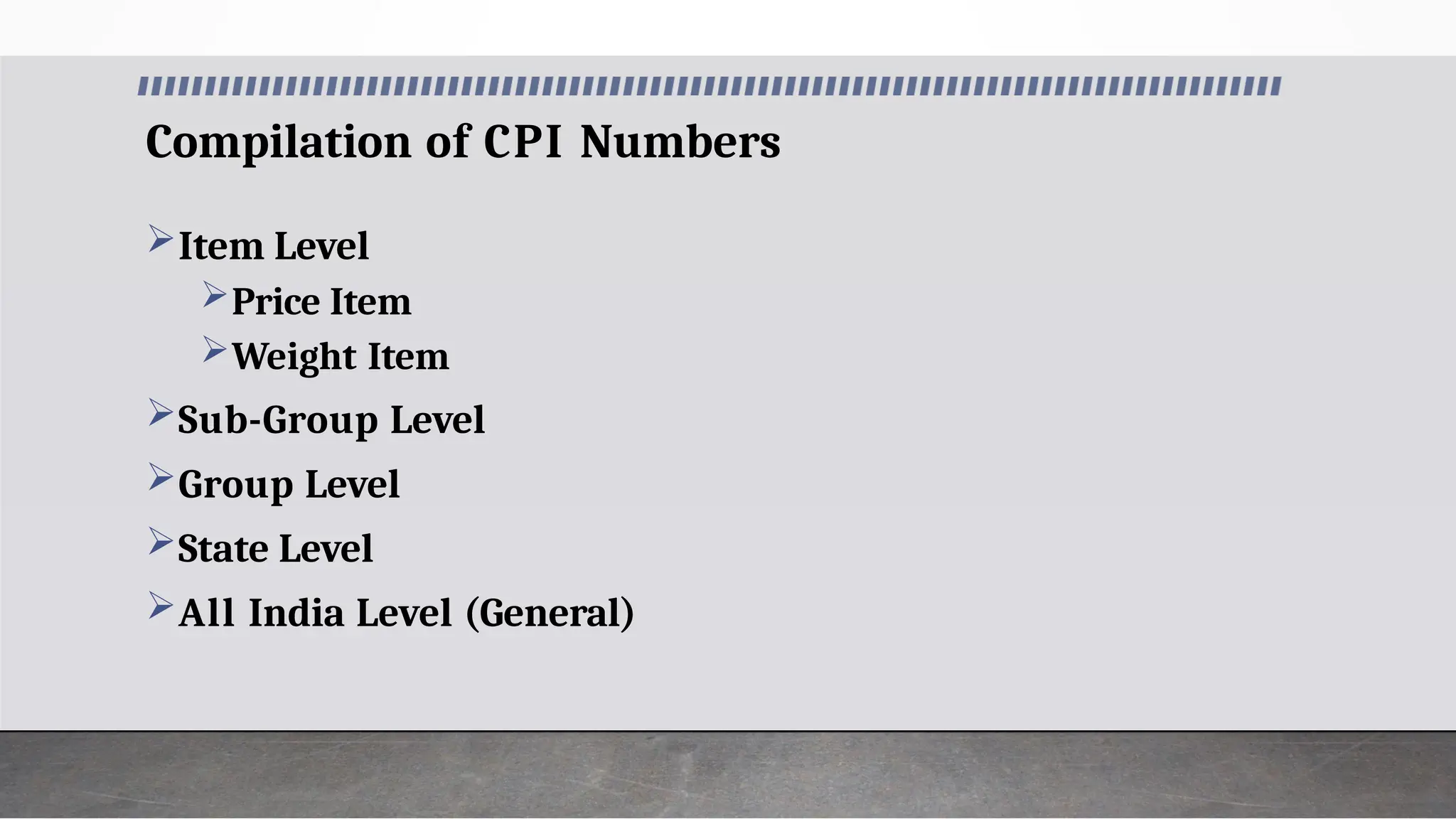 Compilation of CPI Numbers
Item Level
Price Item
Weight Item
Sub-Group Level
Group Level
State Level
All India Level (General)
 