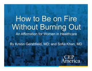 How to Be on Fire
Without Burning Out
By Kristin Gershfield, MD; and Sofia Khan, MD
An Affirmation for Women in Healthcare
 