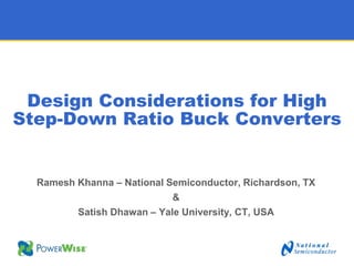 Design Considerations for High
Step-Down Ratio Buck Converters
Ramesh Khanna – National Semiconductor, Richardson, TX
&
Satish Dhawan – Yale University, CT, USA
 