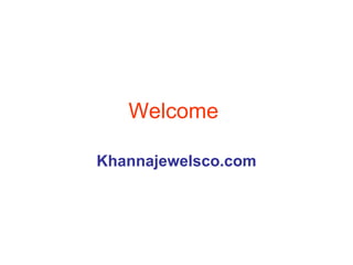 Welcome  Khannajewelsco.com 