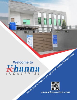 Welcome to
I N D U S T R I E S
www.khannaind.com
M
anufacturer and
exporter of Surgical Instrum
ents
in
Sialkot Pakistan
 
