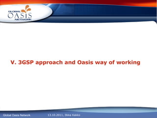 V. 3GSP approach and Oasis way of working   