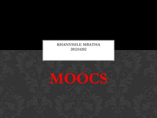 KHANYISILE MBATHA
201214202

MOOCS

 