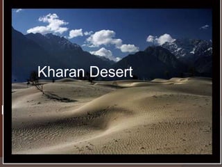 

Kharan Desert

Kharan Desert

Presentation topic:

01/23/2012

Kharan desert

1

 