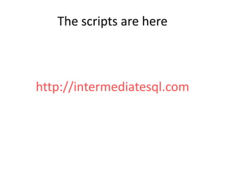 The scripts are here

http://intermediatesql.com

 