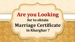 Are you Looking
for to obtain
Marriage Certificate
in Kharghar ?
 