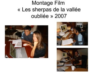 Montage Film  « Les sherpas de la vallée oubliée » 2007 