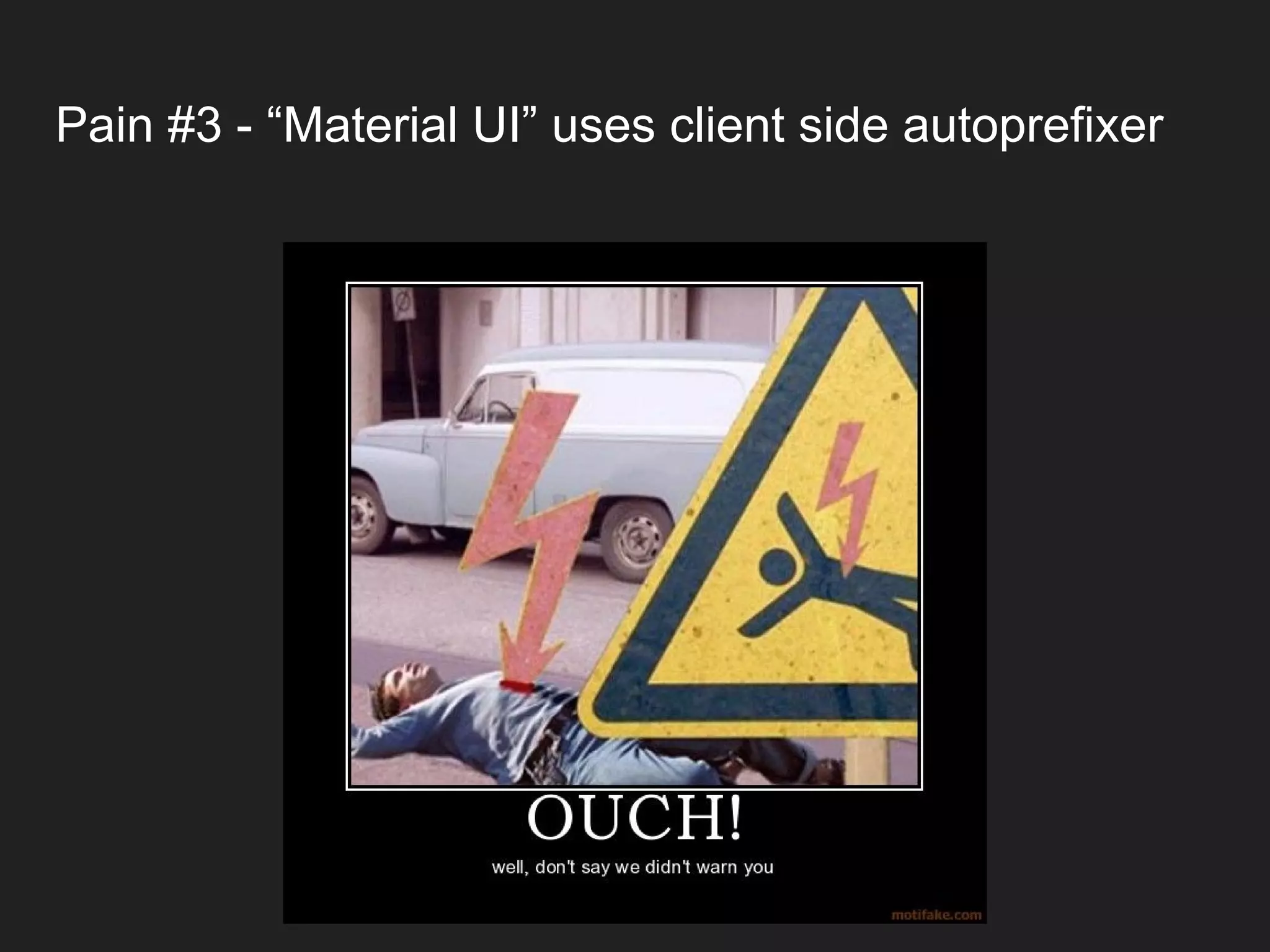 Pain #3 - “Material UI” uses client side autoprefixer 