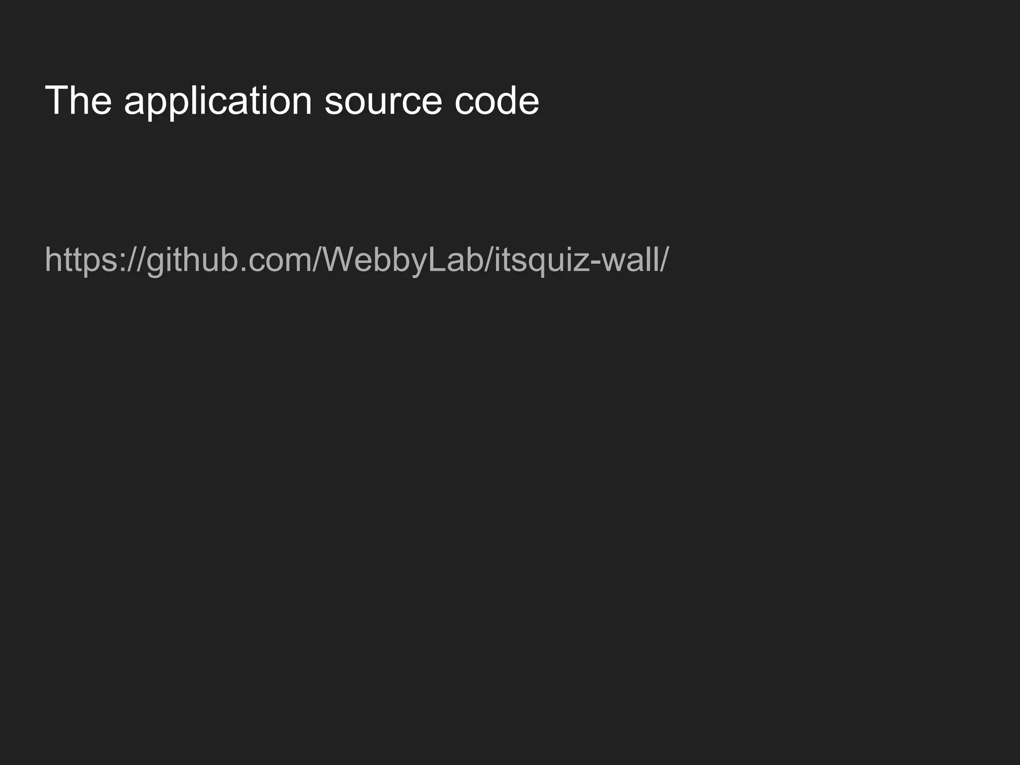 The application source code https://github.com/WebbyLab/itsquiz-wall/ 