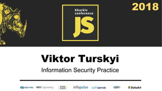 Viktor Turskyi
Information Security Practice
2018
 