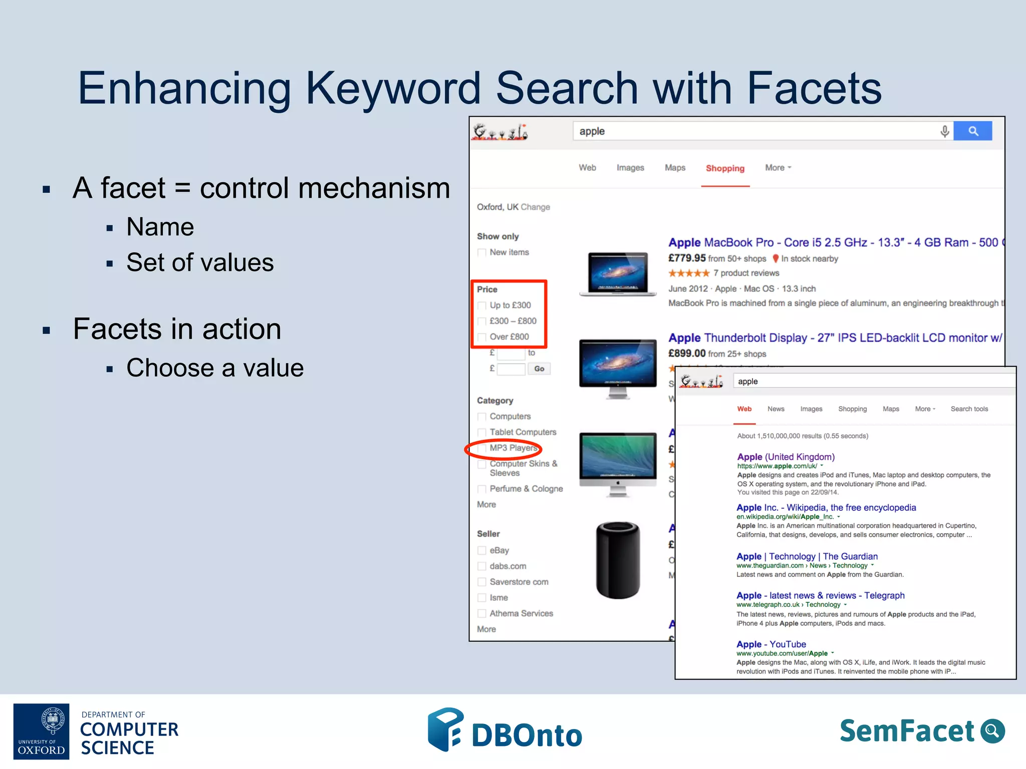 Enhancing Keyword Search with Facets 
§ A facet = control mechanism 
§ Name 
§ Set of values 
§ Facets in action 
§ Choose a value 
 