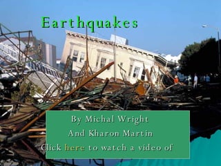 Earthquakes By Michal Wright And Kharon Martin Click  here  to watch a video of  