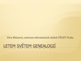 Věra Khásová, centrum informačních služeb VŠCHT Praha
 